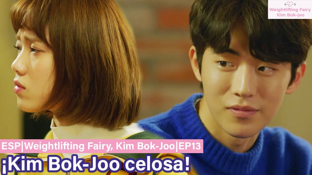 ESP|Resumen|Weightlifting Fairy, Kim Bok-Joo|EP13-2 ¡Kim Bok Joo celosa!