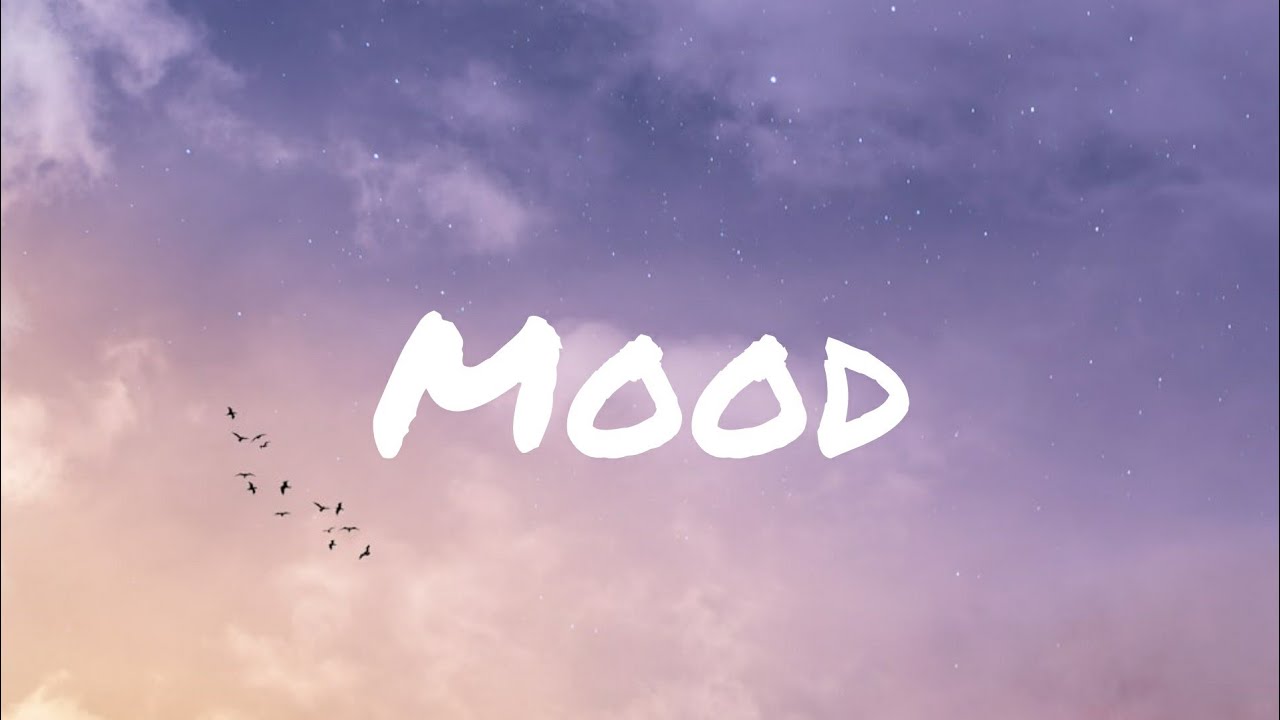 Mood lyrics (no swear words)
