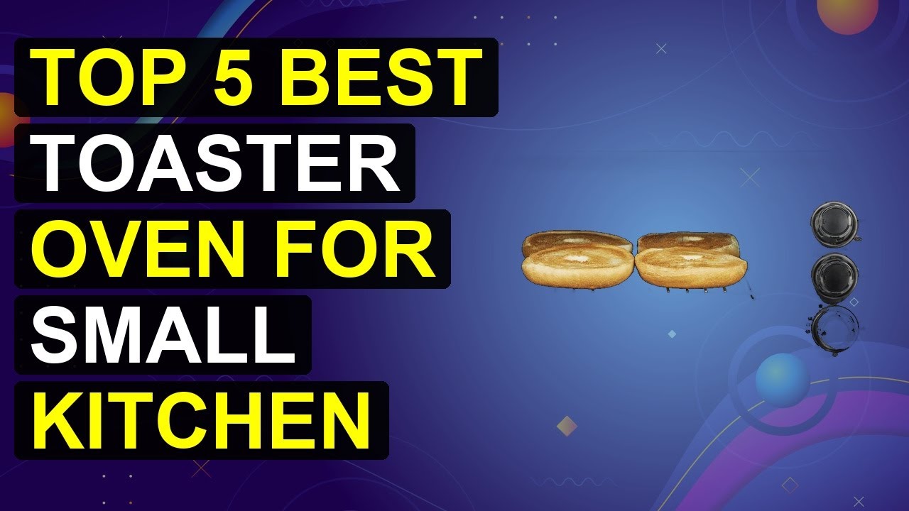 Top 5 Best Toaster Oven For Small Kitchen 2026 | Compact Toaster Oven For Tiny Kitchens
