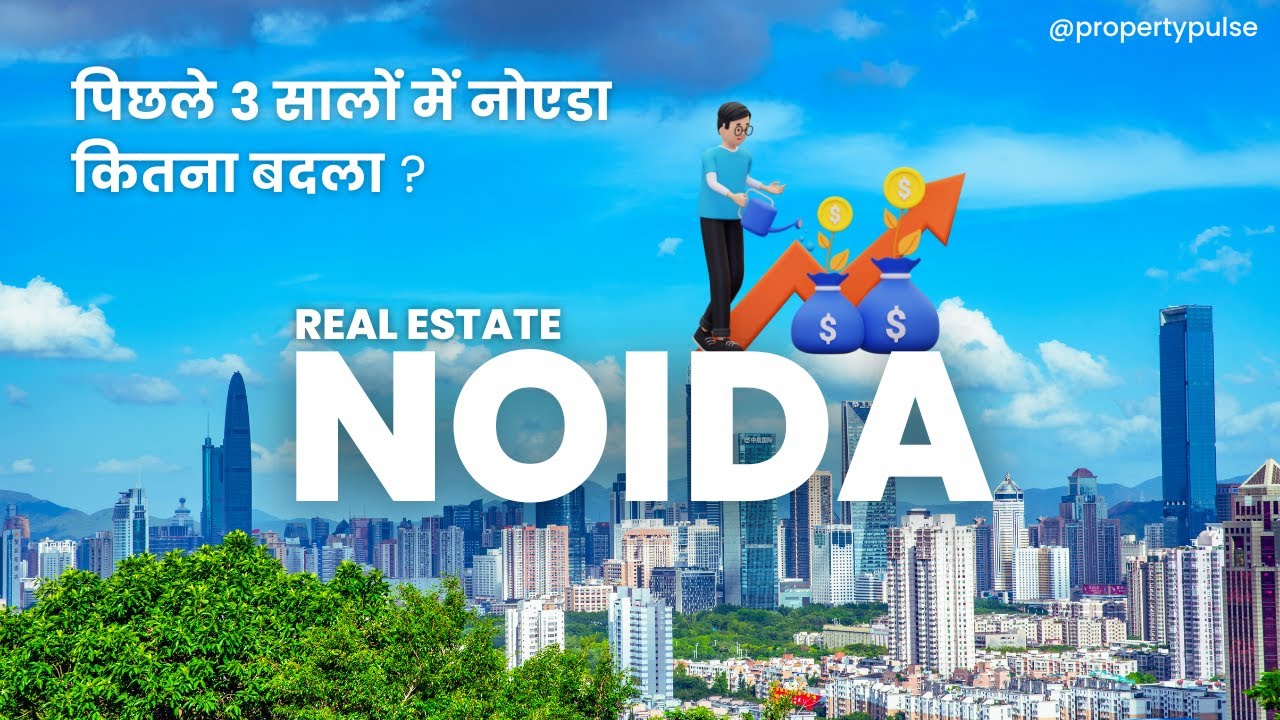 Growth Story of Noida: Major Developments & Transformations in the Last 3 Years in Noida