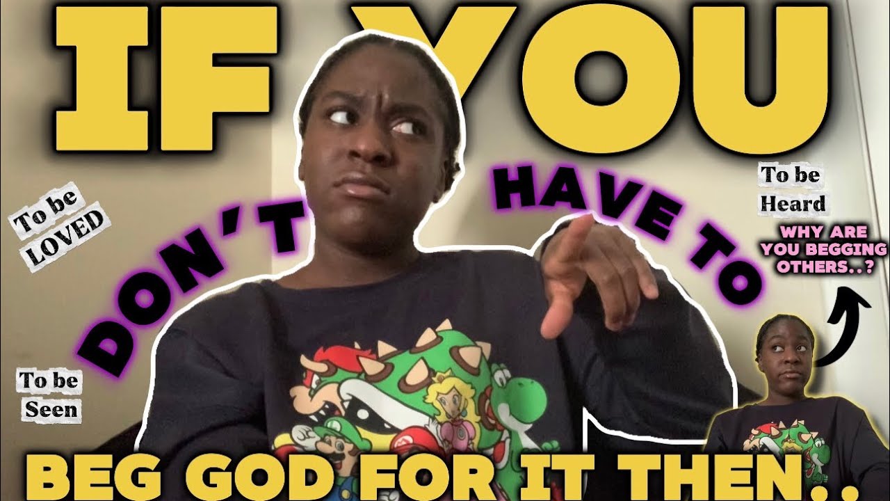 If you don’t have to BEG God For IT..! THEN..
