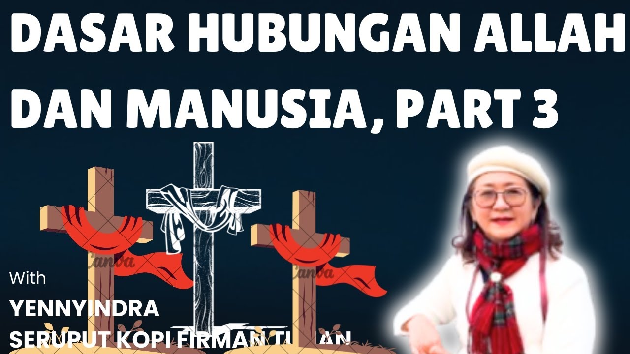 DASAR HUBUNGAN ALLAH DAN MANUSIA, PART 3. YENNYINDRA SERUPUT KOPI FIRMAN TUHAN