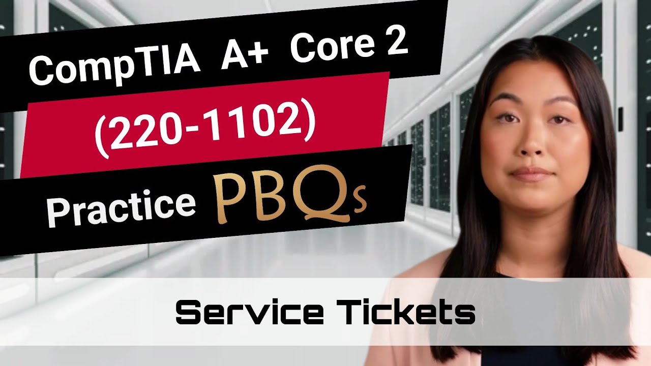 CompTIA A+ Core 2 (220-1102) | Practice PBQs | Service Tickets