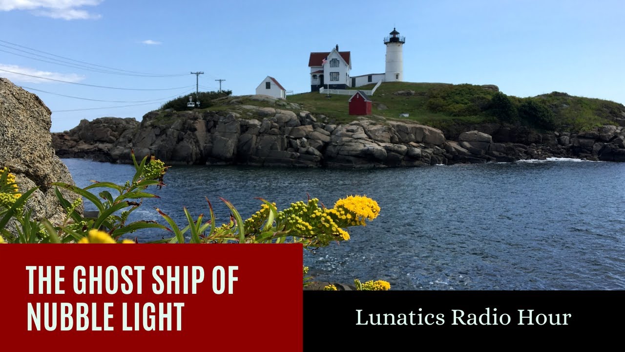The Ghost Ship of Nubble Lighthouse | Lunatics Radio Hour #hauntedhistory