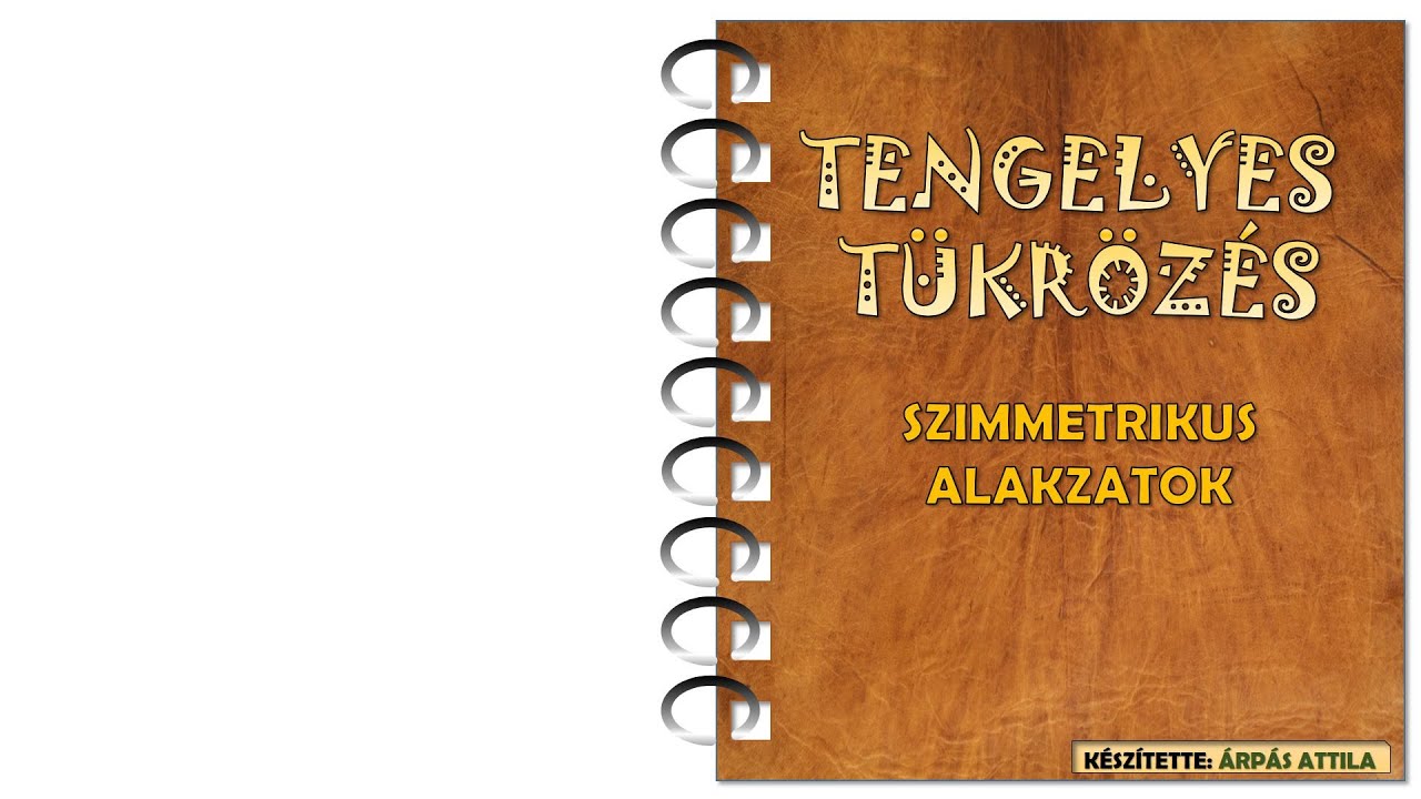 TENGELYES TÜKRÖZÉS (TENGELYES SZIMMETRIA, SZIMMETRIKUS ALAKZATOK) – BEVEZETŐ