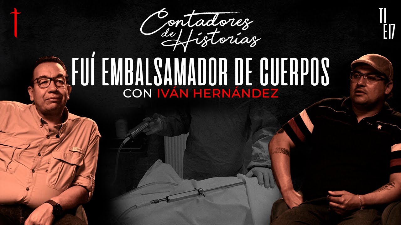 Contadores de Historias con Iván Hernández | Confesiones de un EMBALSAMADOR