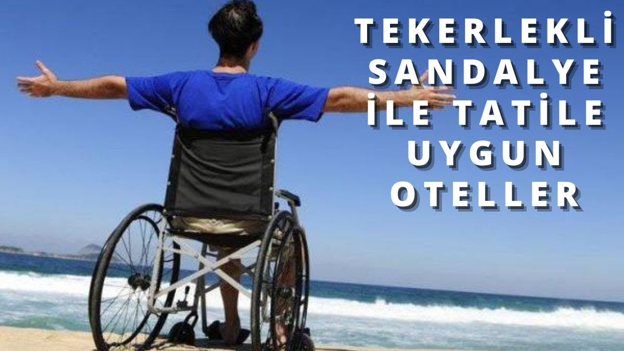TEKERLEKLİ SANDALYE İLE TATİLE UYGUN OTELLER | Her Şey Dahil Otel Önerileri | 2022