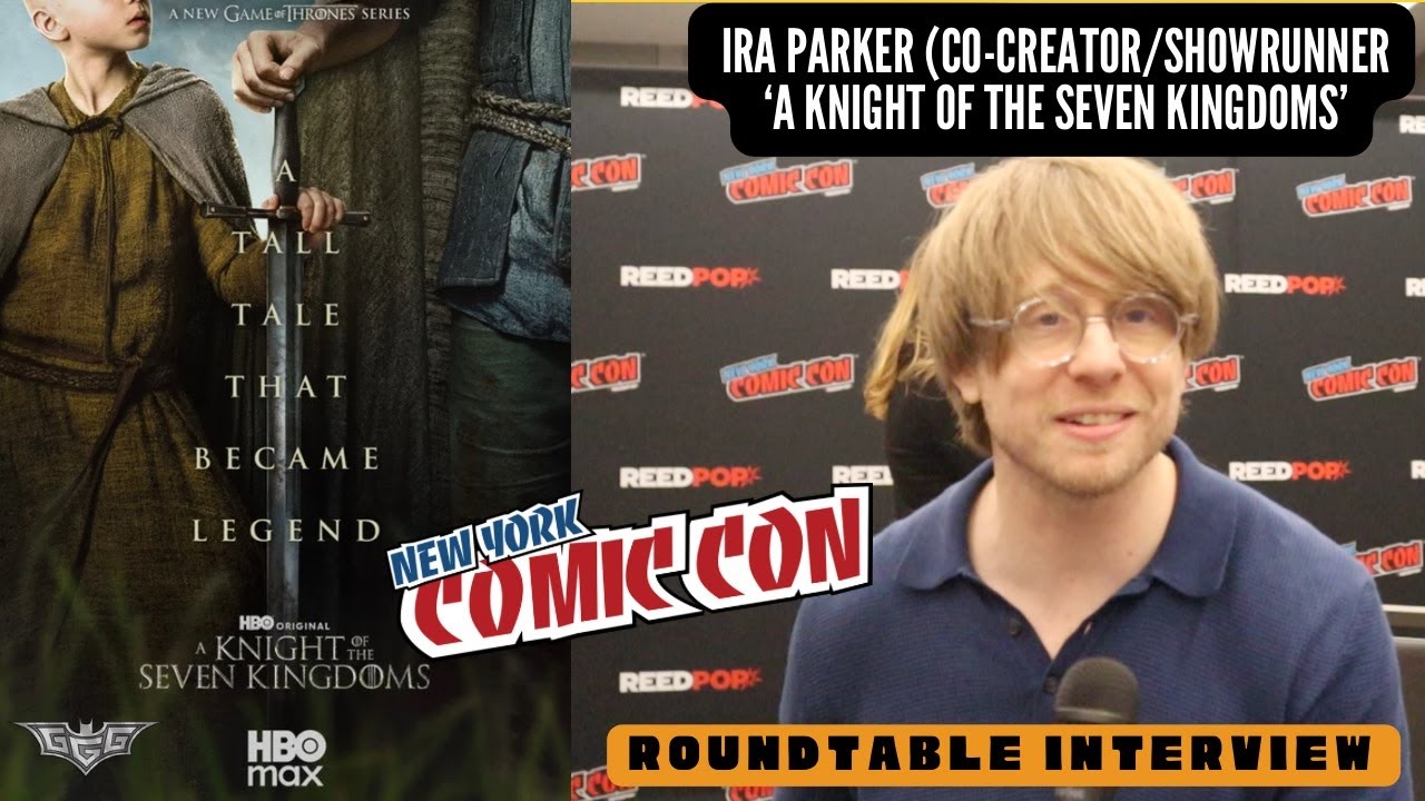 Ira Parker (Co-Creator/Showrunner) Interview | A Knight of the Seven Kingdoms | New York Comic Con
