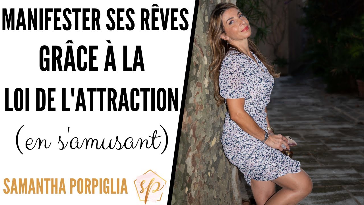MANIFESTER SES RÊVES GRÂCE A LA LOI DE L'ATTRACTION (EN S'AMUSANT)- Samantha Porpiglia Love-Coach