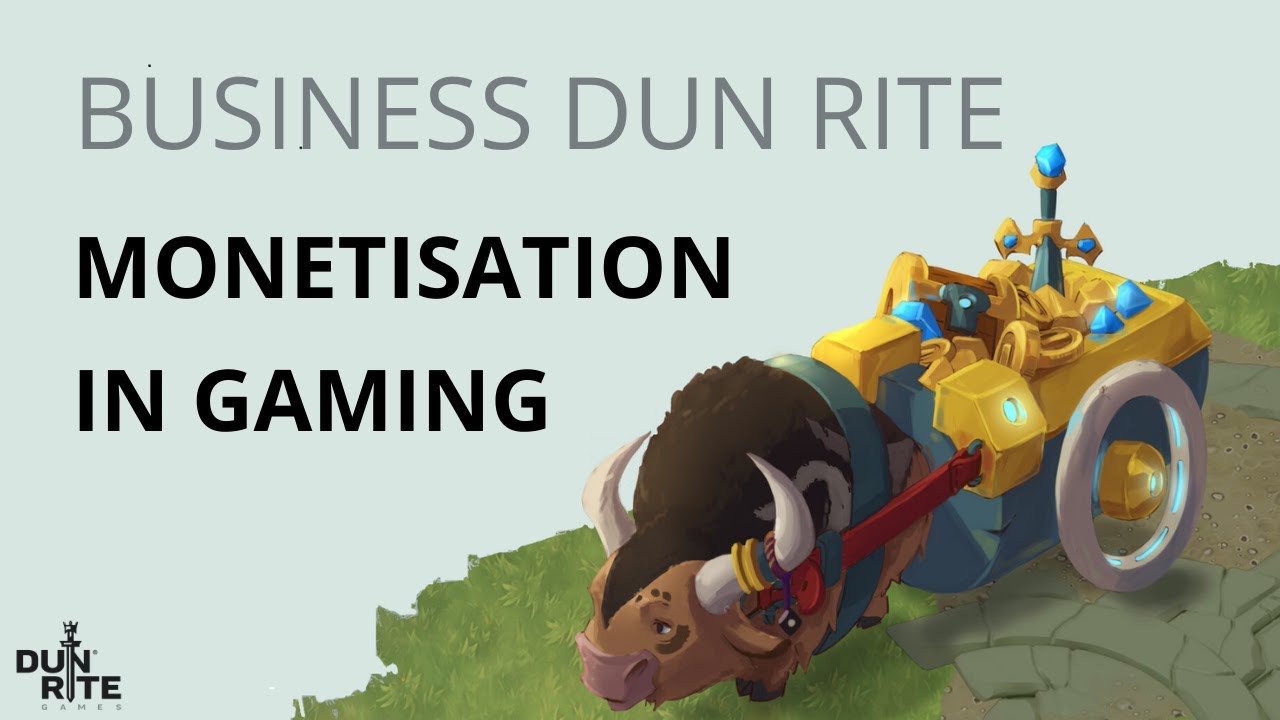 Monetisation in Gaming - Business Dun Rite