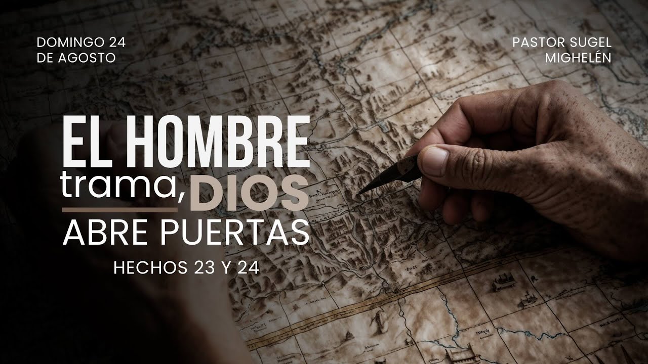 El hombre trama, Dios abre puertas | Hechos 23-24 | Pr. Sugel Michelén
