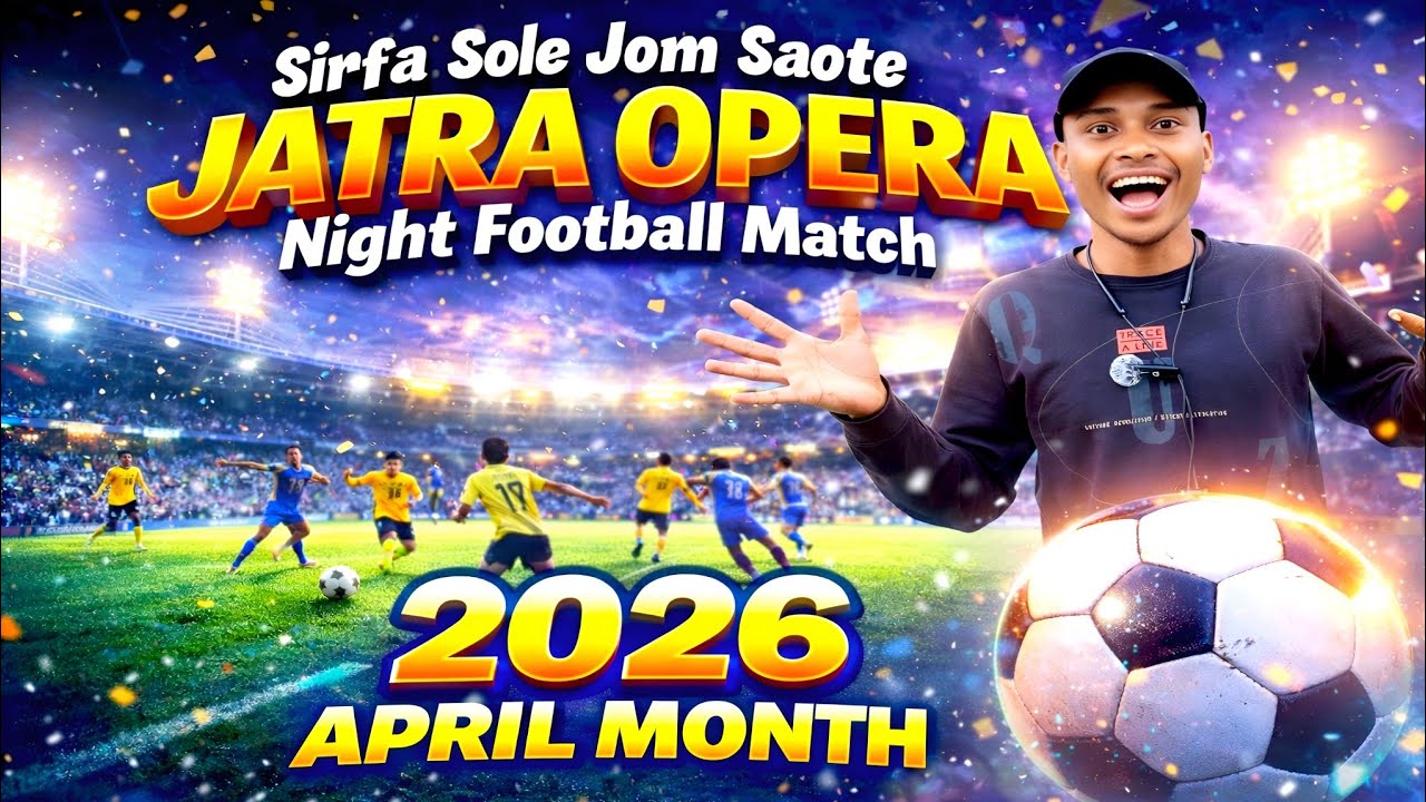 Sirfa Sole Jom Saote Jatra Opera Night Football Match April Month 2026