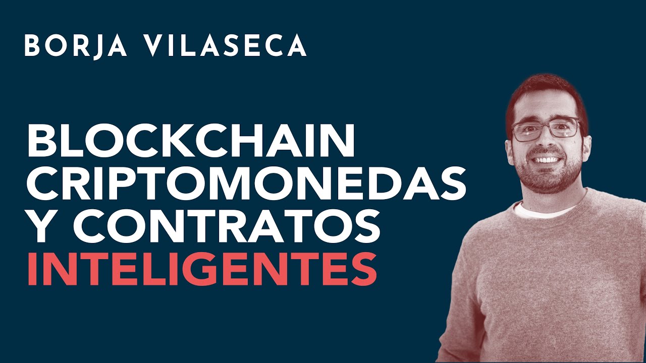 Blockchain, criptomonedas y contratos inteligentes | Borja Vilaseca