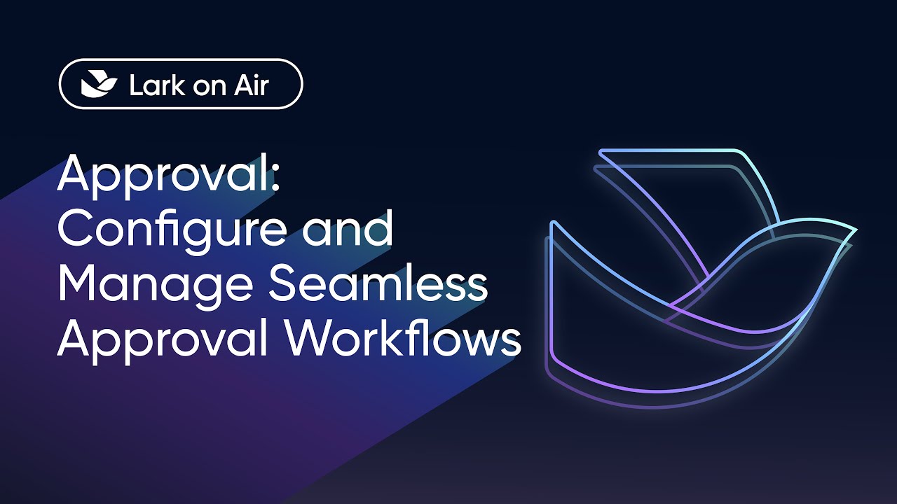 Lark on Air | Approval: Configure and Manage Seamless Approval Workflows