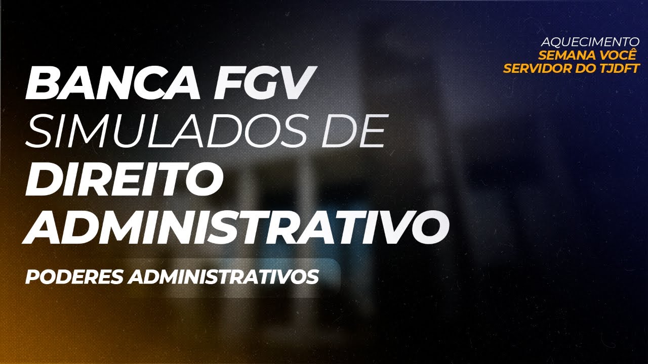Banca FGV - Simulados de Direito Administrativo: Poderes administrativos