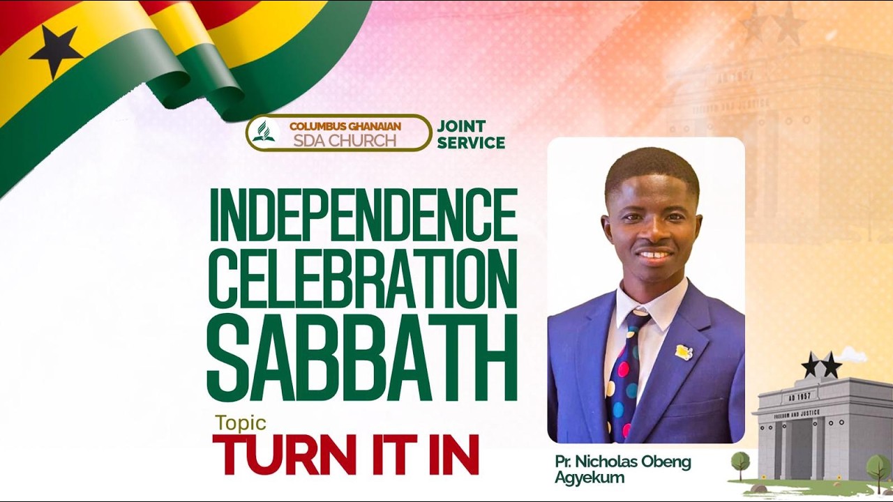 HAPPY SABBATH, INDEPENDENCE CELEBRATION SABBATH, Sermon by Pastor Nicholas Obeng Agyekum