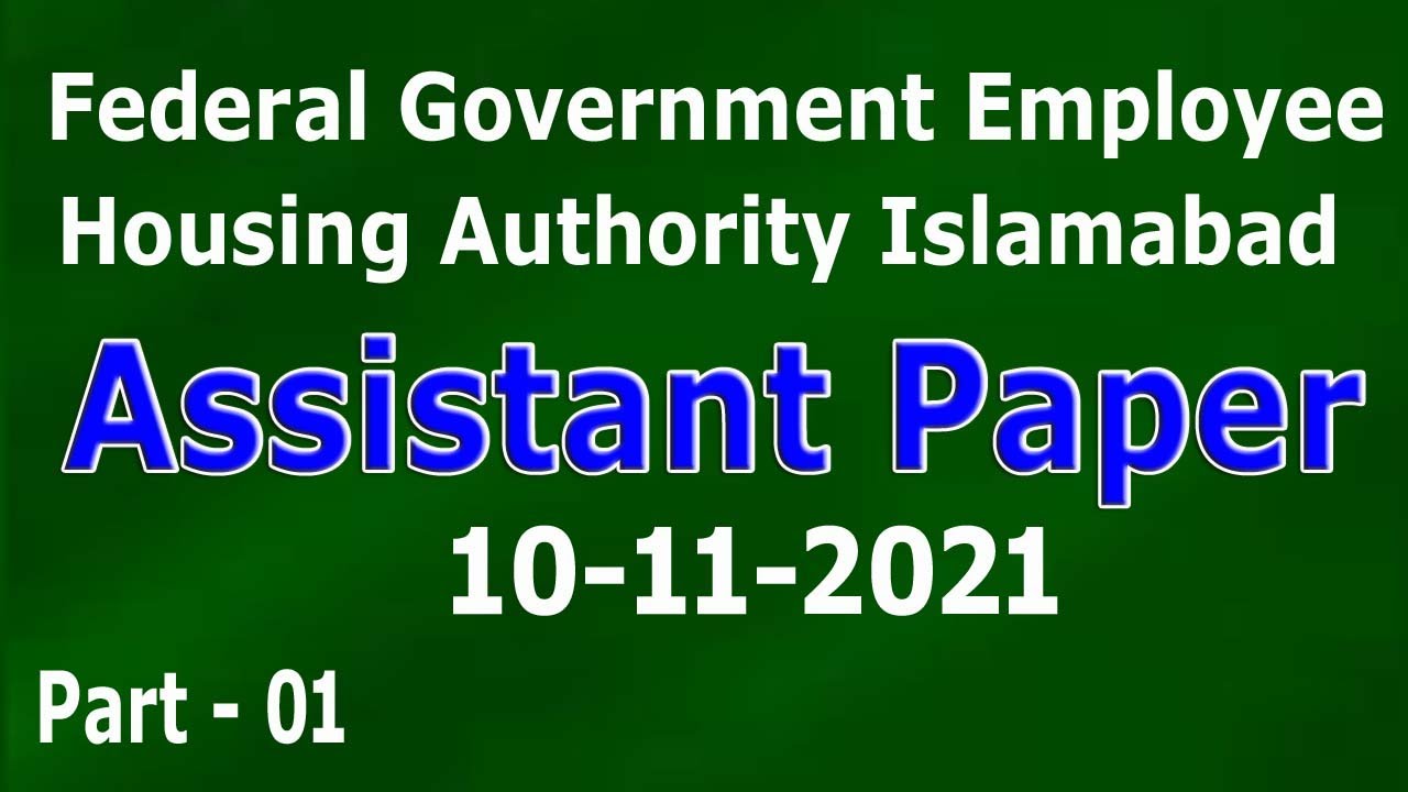 Assistant Federal Govt. Employee Housing Authority Islamabad dated 10-11-2021 paper : Part - 01