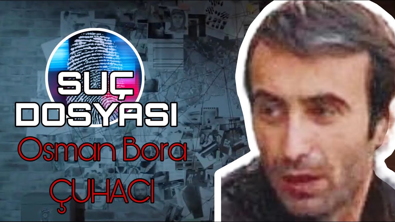 Suç Dosyası | K*TİL Osman Bora ÇUHACI | Kriminal | 
