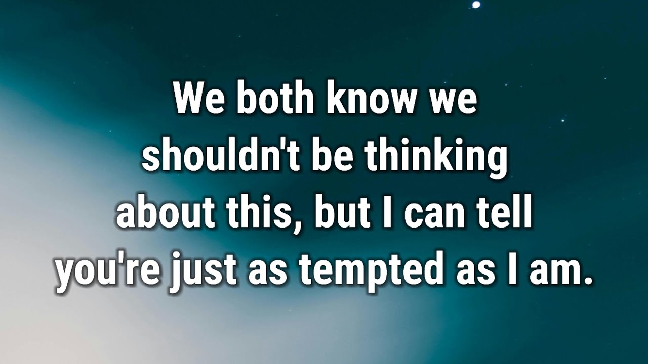💌 We both know we shouldn't be thinking about this, but I can tell you're