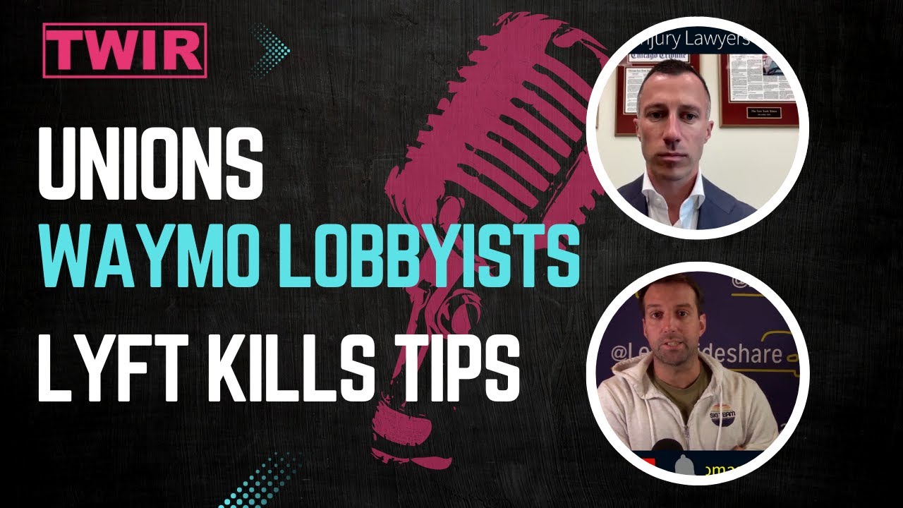 CA Uber Unions, Waymo Lobbyists and Lyft Kills Tips -  This Week In Rideshare