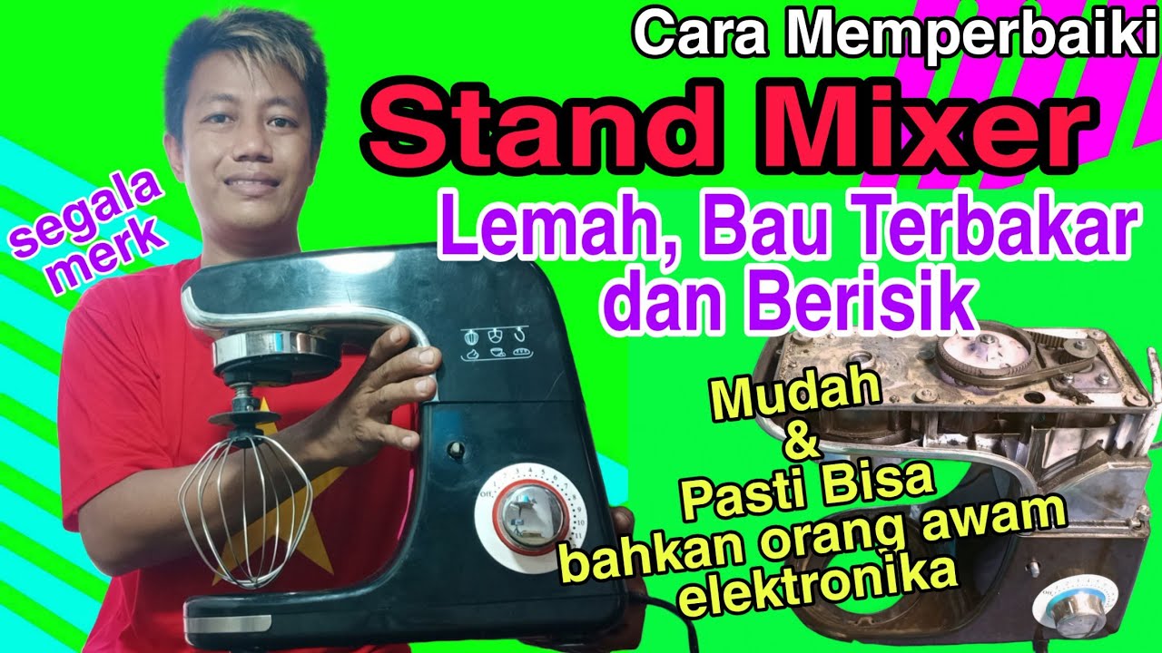 Cara Memperbaiki Stand Mixer Putaran Lemah, Bau Terbakar dan Suara Berisik