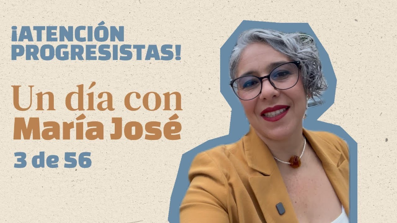 &iexcl;ATENCI&Oacute;N PROGRESISTAS! | Un d&iacute;a con Mar&iacute;a Jos&eacute; Pizarro: D&iacute;a 3 de 56