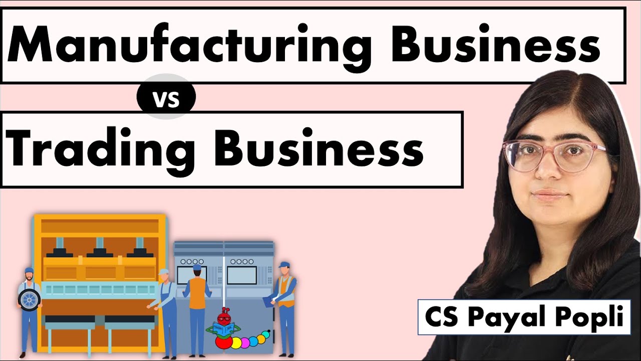 Manufacturing vs Trading Business| Difference between Manufacturing business & Trading Business
