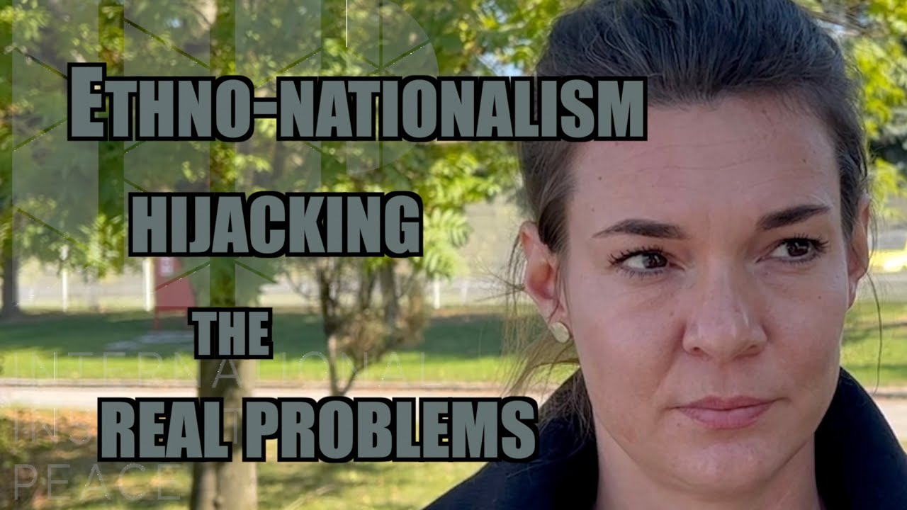 &ldquo;Ethno-nationalism is hijacking the real problems which should be solved&rdquo;