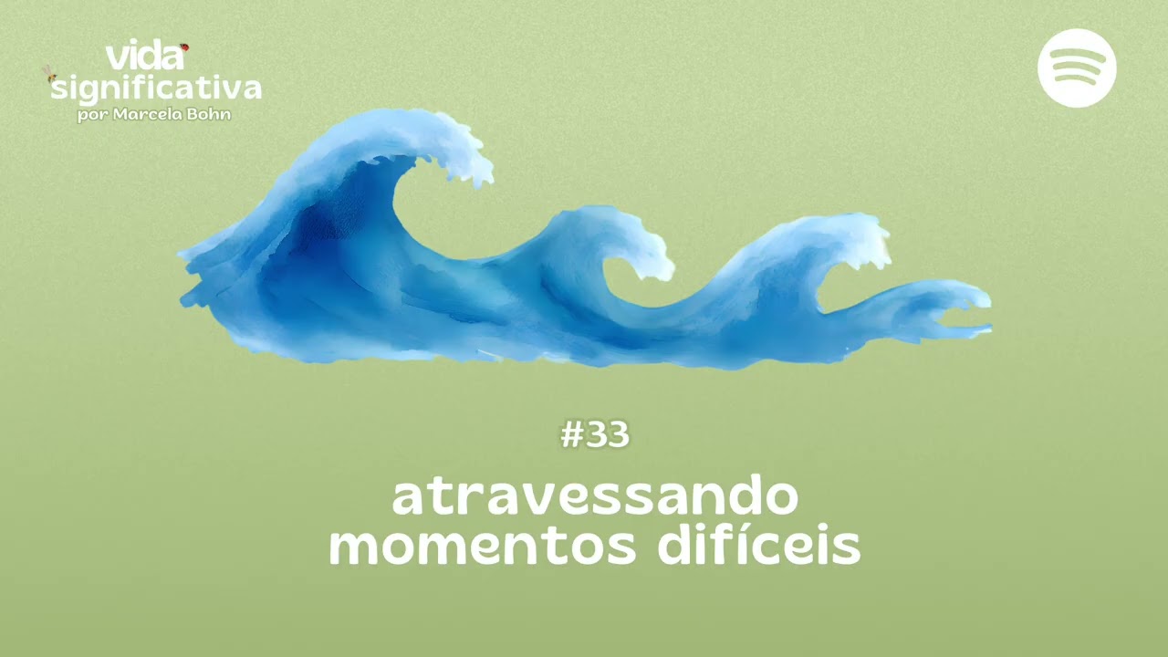 #033 - Atravessando momentos difíceis