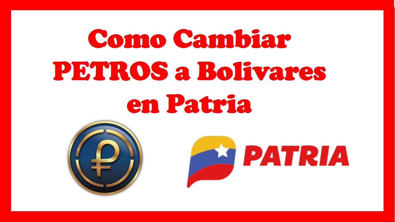 Como Cambiar Petros a Bolivares en Patria