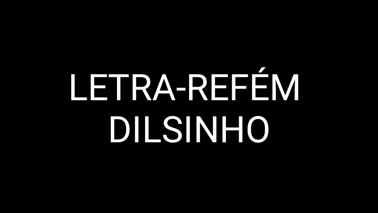 Letra -Ref&eacute;m -Dilsinho