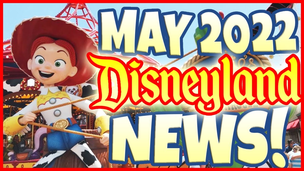 May 2022 Disneyland News | Monthly Wrap-Up and Into Summer Headlines!