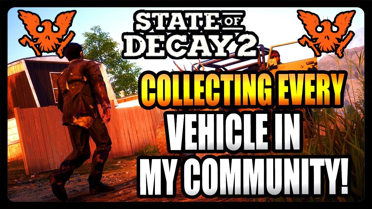 COLLECTING EVERY VEHICLE IN STATE OF DECAY 2! HOW TO DO IT FAST!