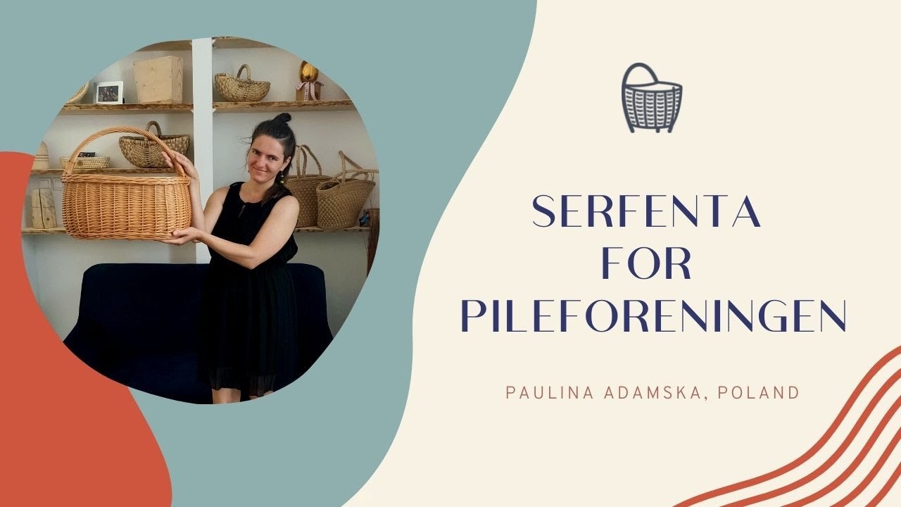 Serfenta for Pileforeningen, special stories about basketry for 25 anniversary! /5.04.2022