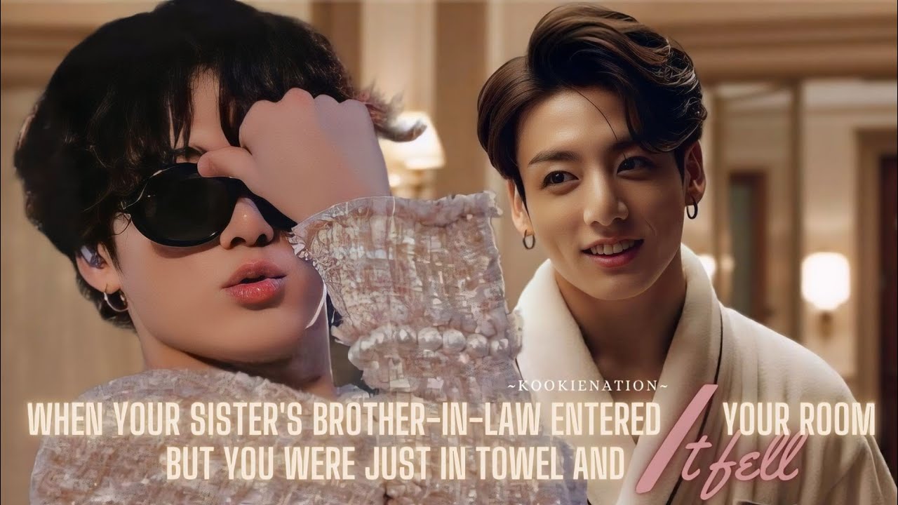 When your sister's brother-in-law entered your room but you were in towel and ♡IT FELL♡ ||jkff||