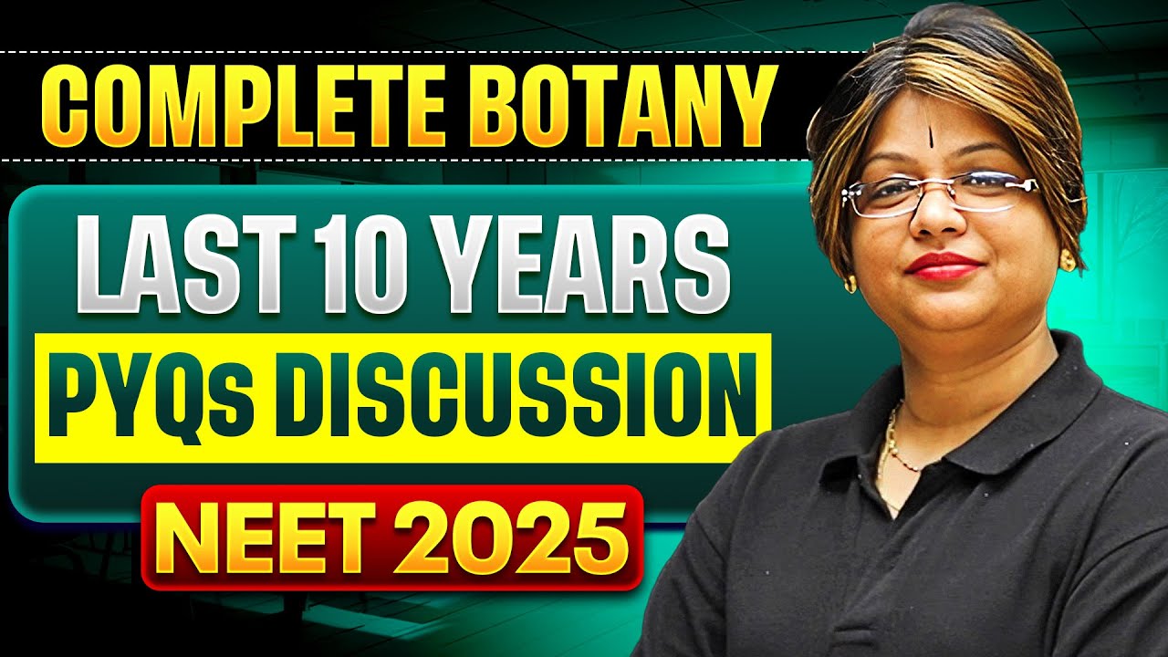 Complete BOTANY - Last 10 Years PYQs Discussion in 1 Shot | NEET 2025 🔥