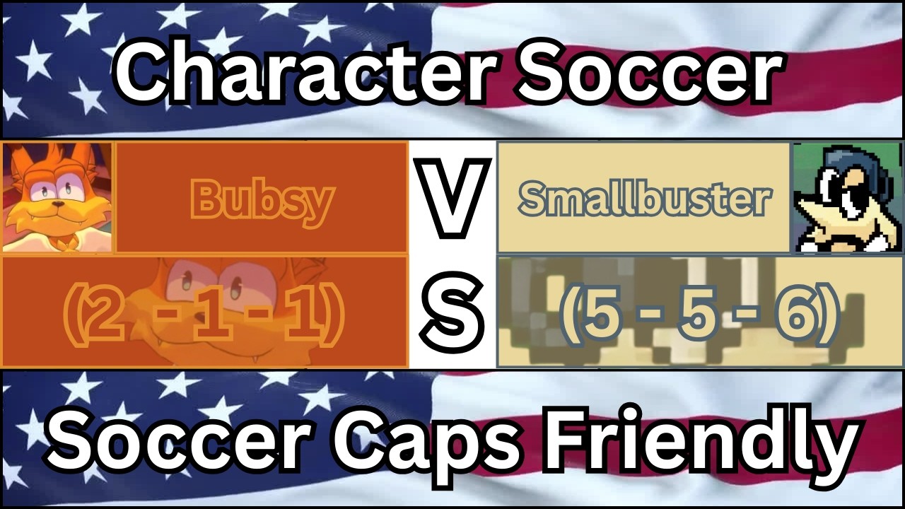 Character Soccer Friendly: Bubsy Vs Smallbuster (February 22nd, 2026)