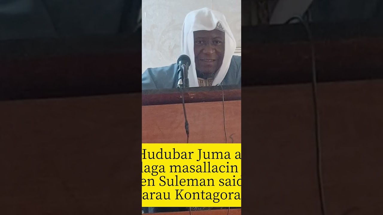 Hudubar juma a daga masallacin Gen Suleman Barau Kontagora wanda Ustaz Awal Yusuf Ya gabatar 