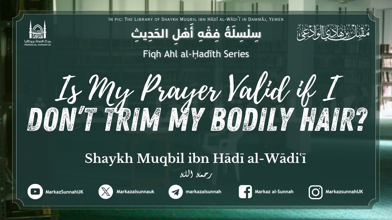 #fiqh Series | Is My Prayer Valid if I Don't Trim My Bodily Hair? | Shaykh Muqbil