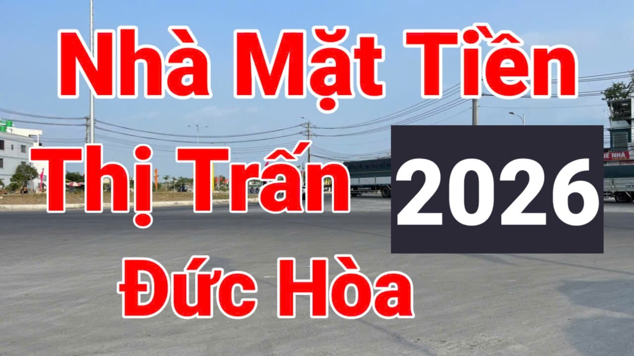 Bán nhà mặt tiền THỊ TRẤN ĐỨC HÒA, LONG AN.năm 2026
