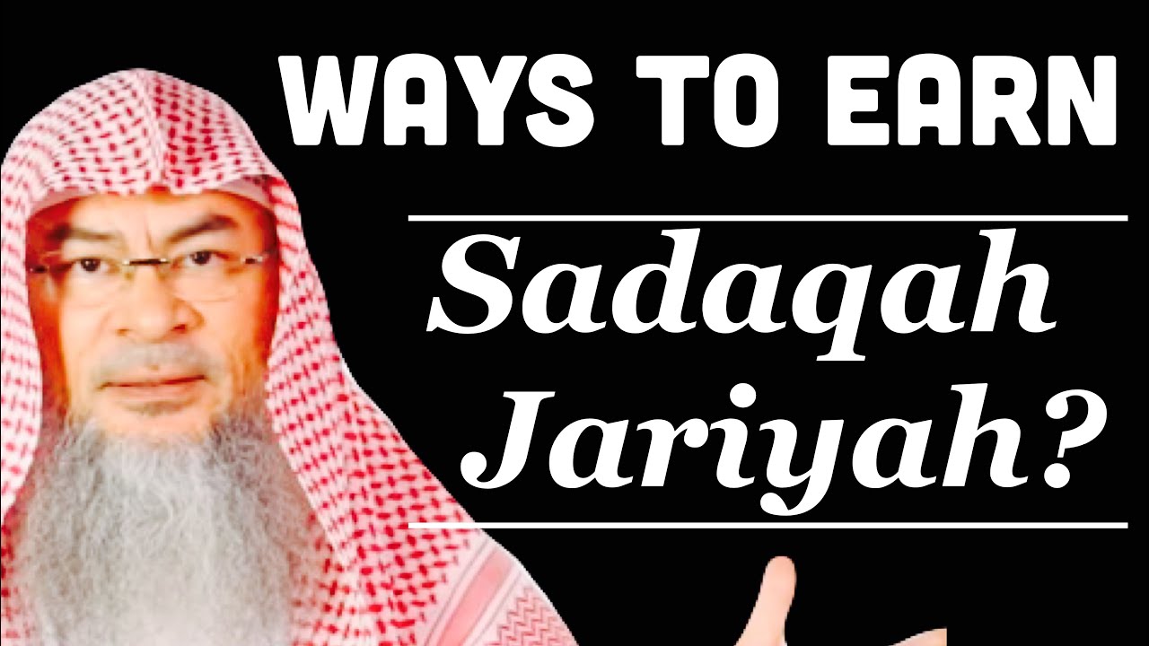 Ways to earn Sadaqah Jariyah | Sheikh Assim Al Hakeem