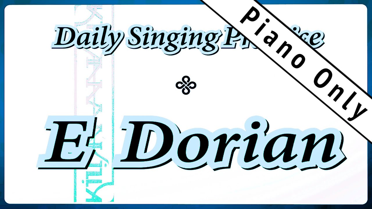 DAILY SINGING PRACTICE - The 'E' Dorian Scale (( Piano Only ))
