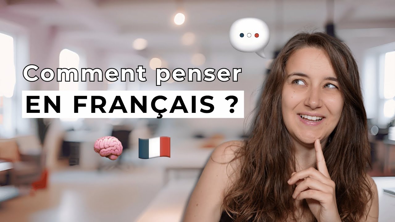 Comment penser en français et ne plus traduire dans sa tête ?