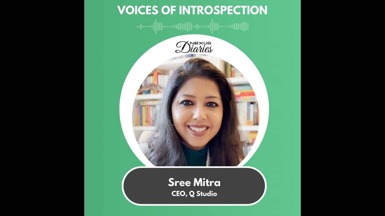 Part 2: Sree MItra, CEO, Q Studio -  Balancing Leadership and Parenting