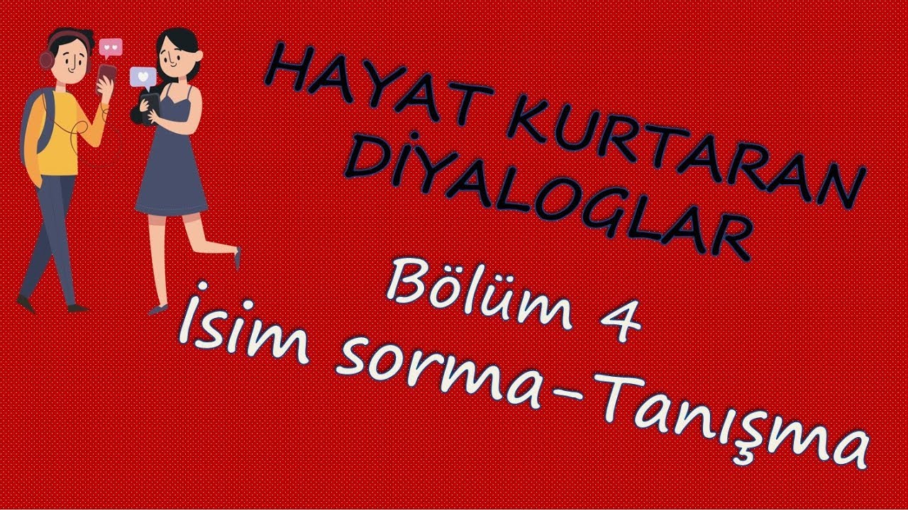DERS 4 (İSİM SORMA TANIŞMA)