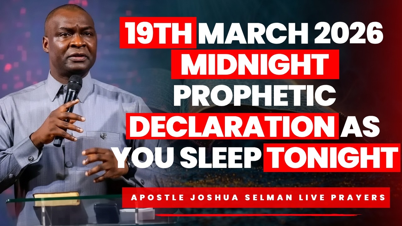 19TH MARCH 2026 | MIDNIGHT PROPHETIC DECLARATION AS YOU SLEEP TONIGHT  | APOSTLE JOSHUA SELMAN