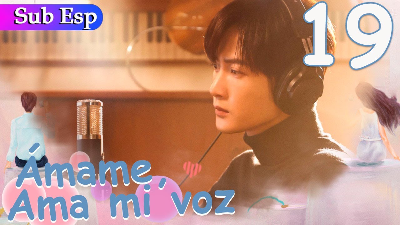 【Sub Español】 Ámame, Ama mi voz EP19 | Love Me Love My Voice | 很想很想你