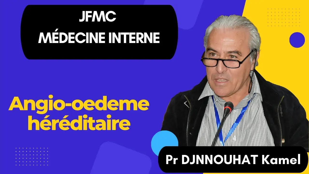 Angio-oedeme héréditaire; du diagnostic au traitement, par  Pr DJENNOUHAT Kamel