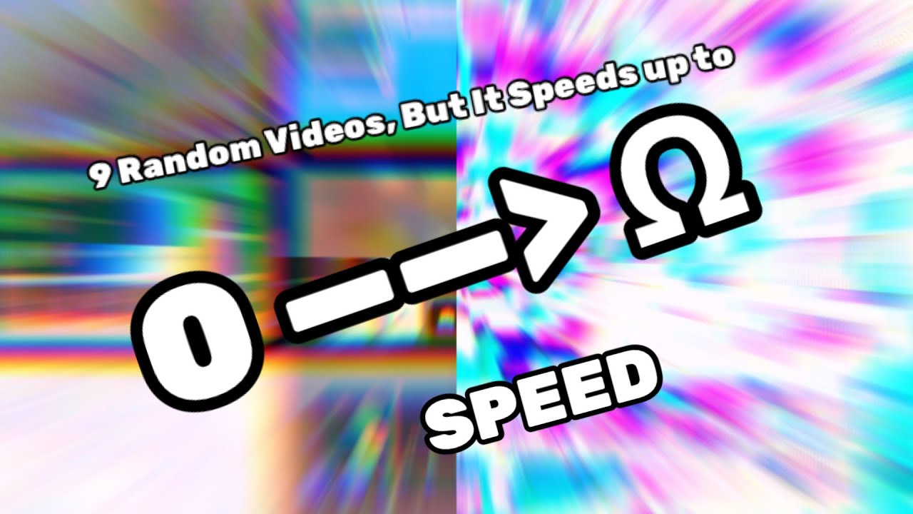 9 Random Videos, But It Speeds up to 𝙰𝙱𝚂𝙾𝙻𝚄𝚃𝙴 𝙸𝙽𝙵𝙸𝙽𝙸𝚃𝚈 𝚂𝙿𝙴𝙴𝙳