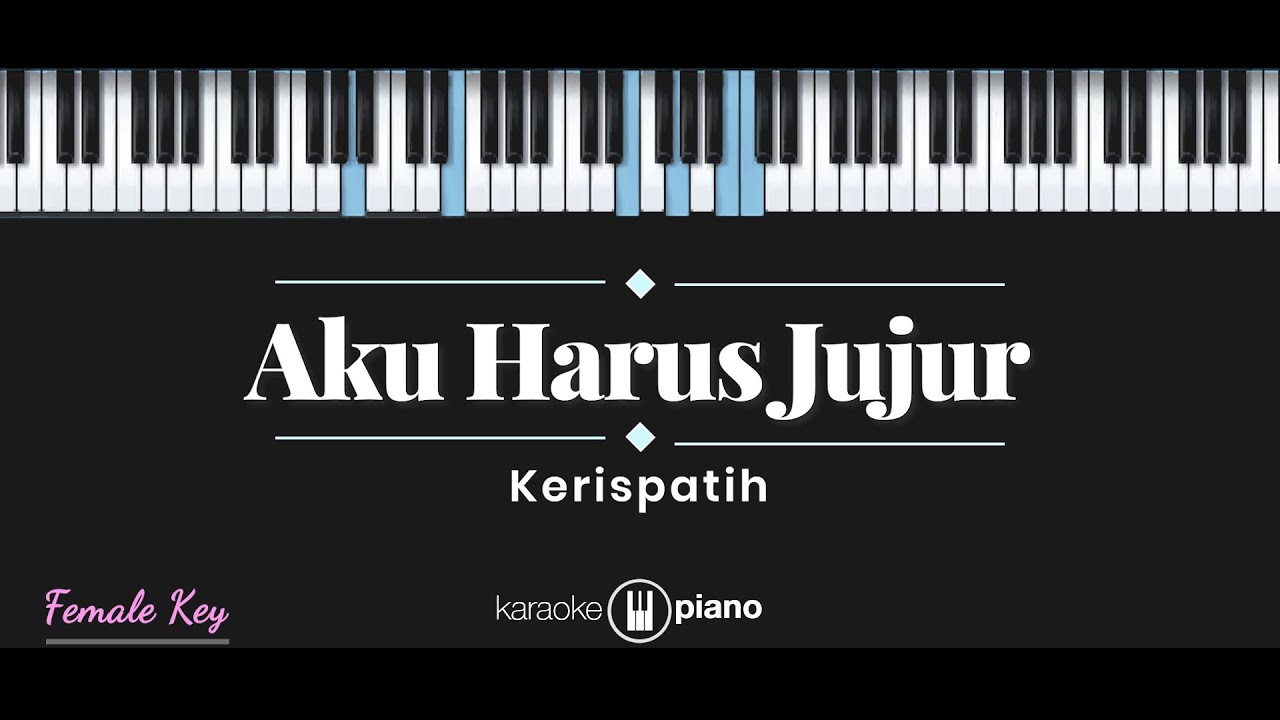 Aku Harus Jujur - Kerispatih (KARAOKE PIANO - FEMALE KEY)